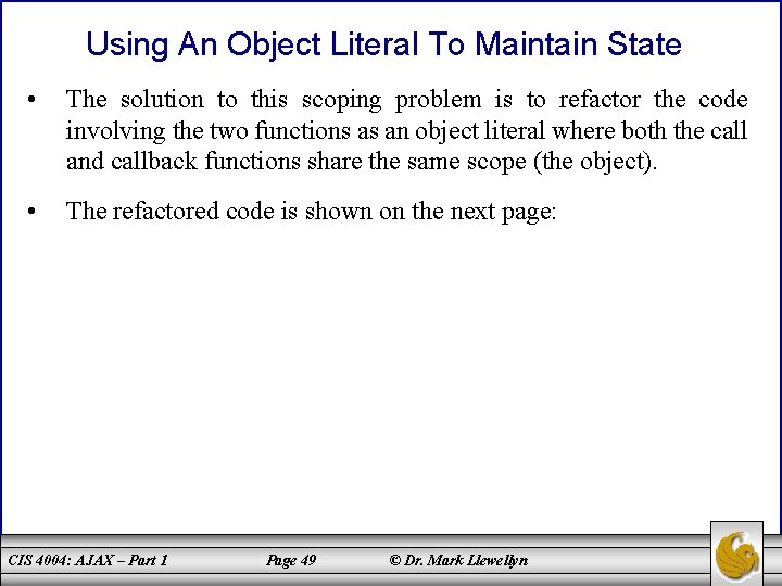 Using An Object Literal To Maintain State • The solution to this scoping problem