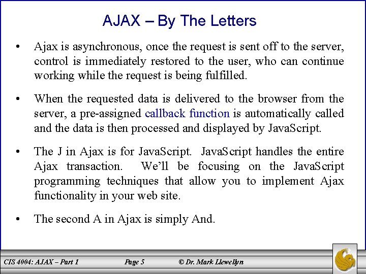 AJAX – By The Letters • Ajax is asynchronous, once the request is sent