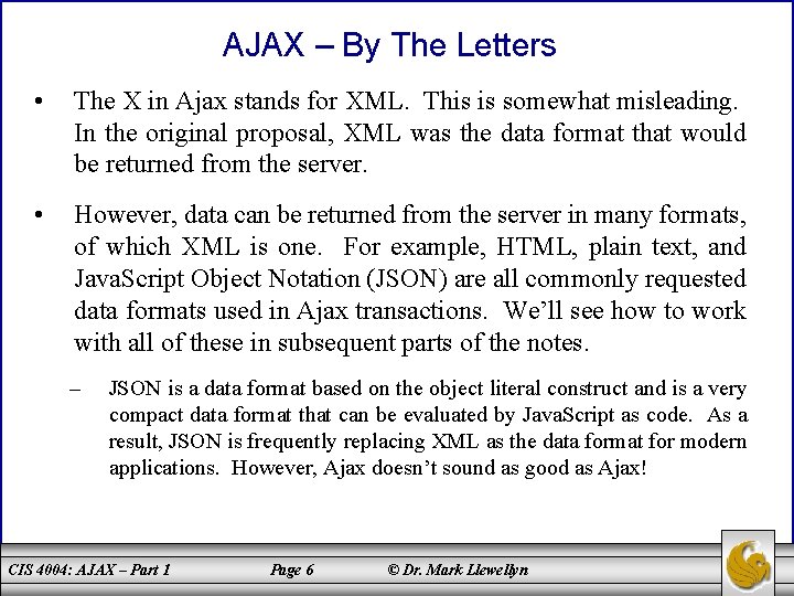 AJAX – By The Letters • The X in Ajax stands for XML. This