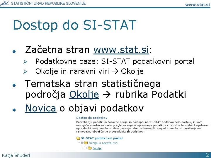Dostop do SI-STAT Začetna stran www. stat. si: Ø Ø Podatkovne baze: SI-STAT podatkovni