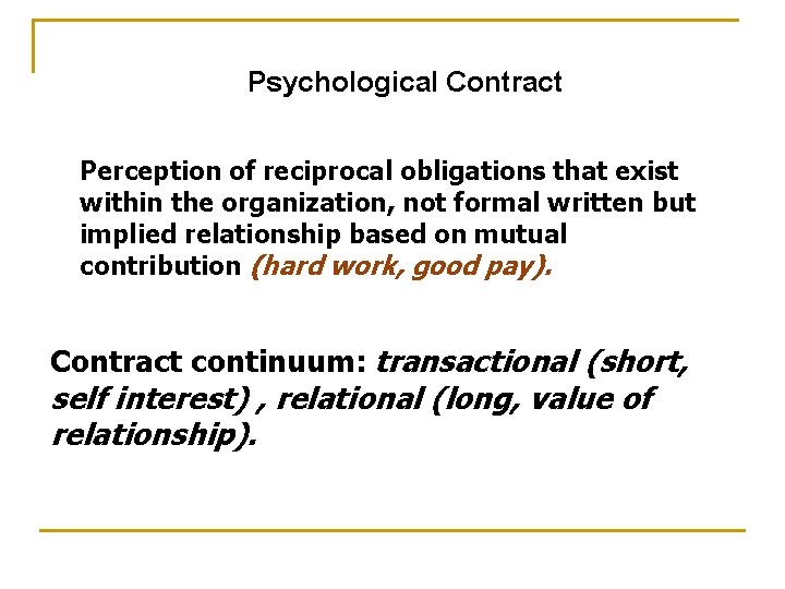 Psychological Contract Perception of reciprocal obligations that exist within the organization, not formal written