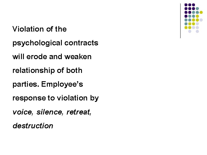 Violation of the psychological contracts will erode and weaken relationship of both parties. Employee’s