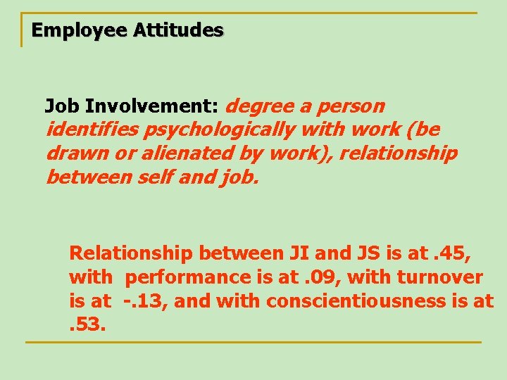 Employee Attitudes Job Involvement: degree a person identifies psychologically with work (be drawn or