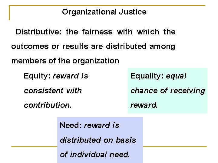 Organizational Justice Distributive: the fairness with which the outcomes or results are distributed among