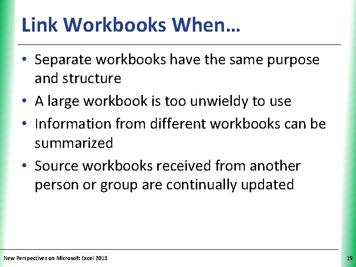 Link Workbooks When… XP • Separate workbooks have the same purpose and structure •
