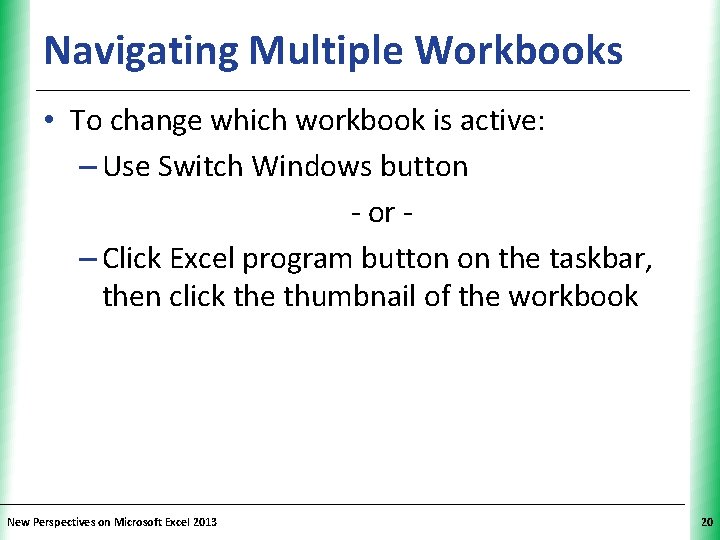 Navigating Multiple Workbooks XP • To change which workbook is active: – Use Switch