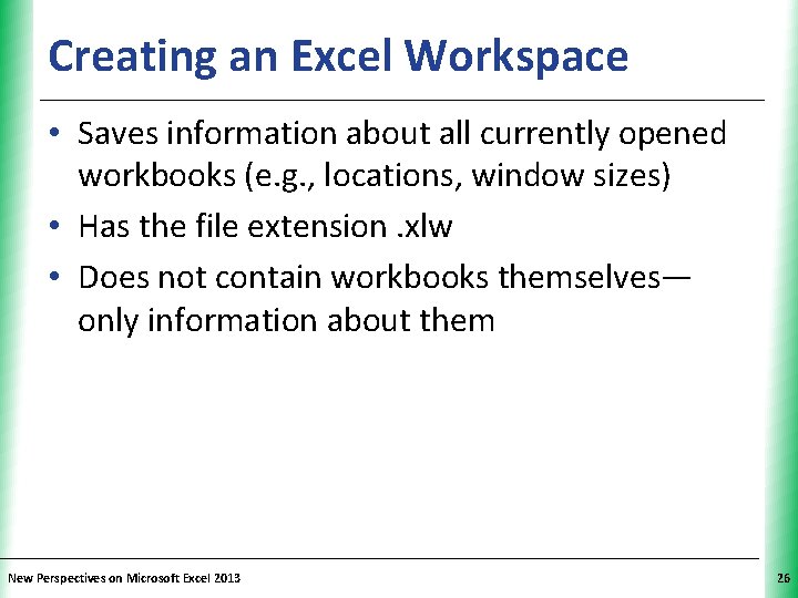 Creating an Excel Workspace XP • Saves information about all currently opened workbooks (e.