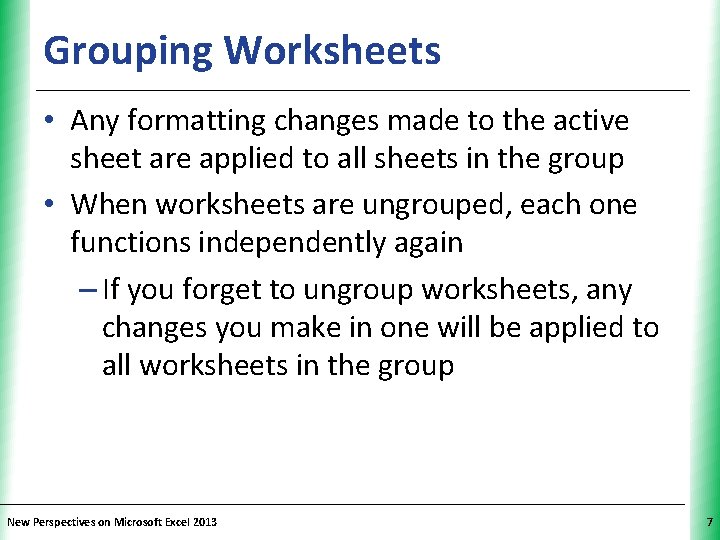 Grouping Worksheets XP • Any formatting changes made to the active sheet are applied