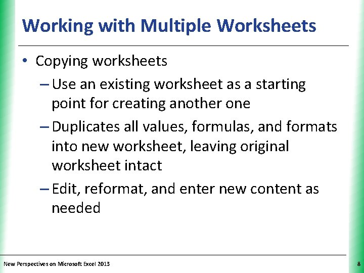 Working with Multiple Worksheets XP • Copying worksheets – Use an existing worksheet as