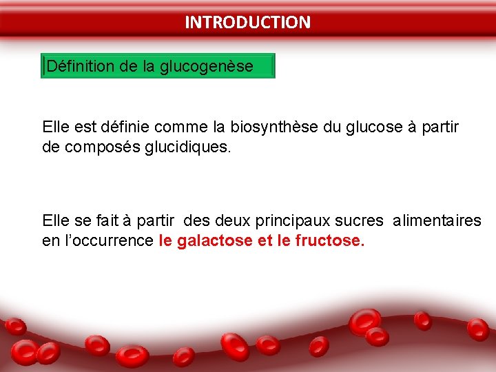 INTRODUCTION Définition de la glucogenèse Elle est définie comme la biosynthèse du glucose à