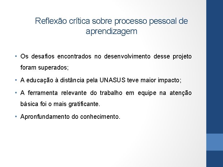 Reflexão crítica sobre processo pessoal de aprendizagem • Os desafios encontrados no desenvolvimento desse