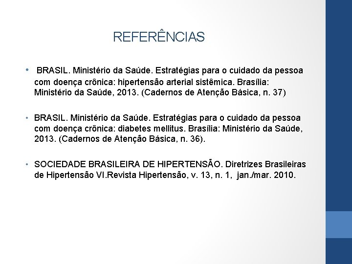 REFERÊNCIAS • BRASIL. Ministério da Saúde. Estratégias para o cuidado da pessoa com doença