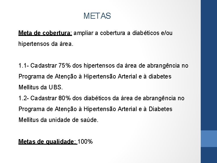 METAS Meta de cobertura: ampliar a cobertura a diabéticos e/ou hipertensos da área. 1.