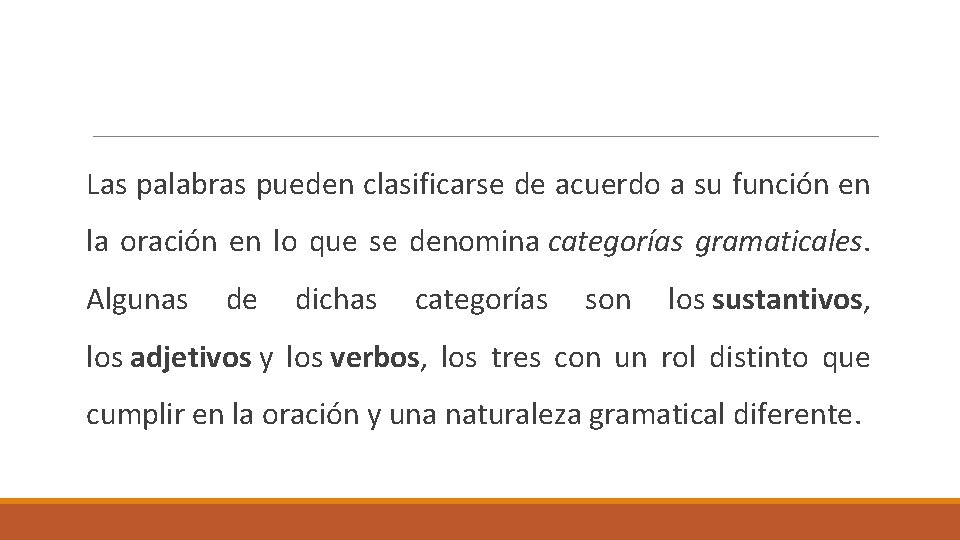Las palabras pueden clasificarse de acuerdo a su función en la oración en lo