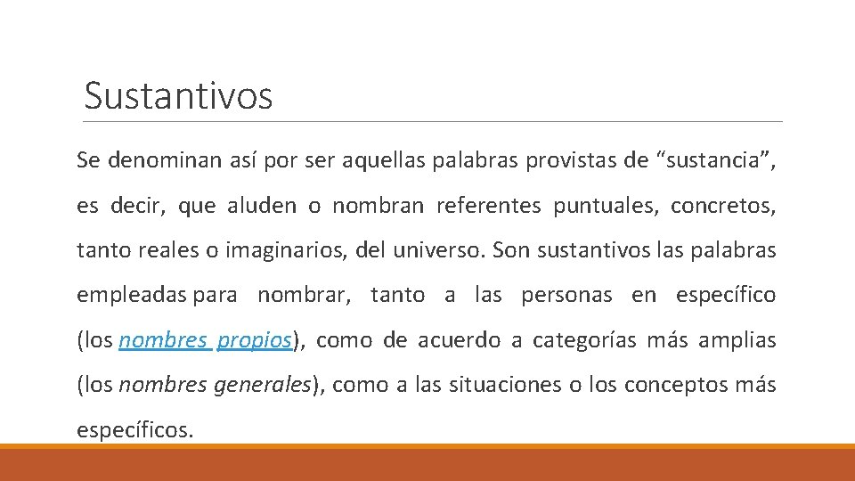 Sustantivos Se denominan así por ser aquellas palabras provistas de “sustancia”, es decir, que