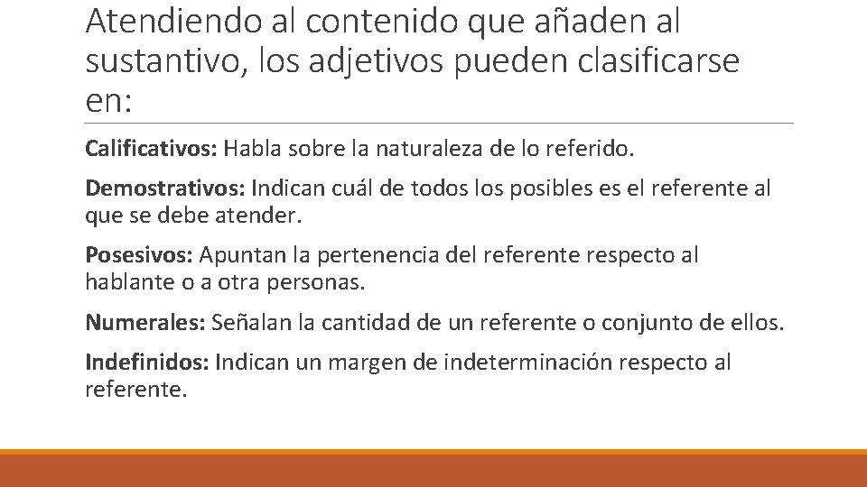 Atendiendo al contenido que añaden al sustantivo, los adjetivos pueden clasificarse en: Calificativos: Habla