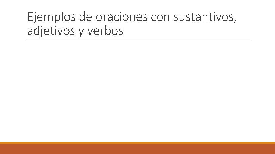 Ejemplos de oraciones con sustantivos, adjetivos y verbos 