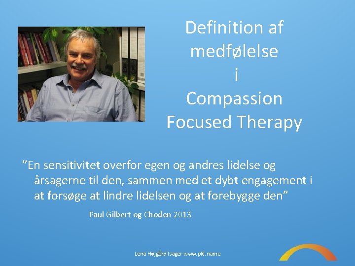 Definition af medfølelse i Compassion Focused Therapy ”En sensitivitet overfor egen og andres lidelse