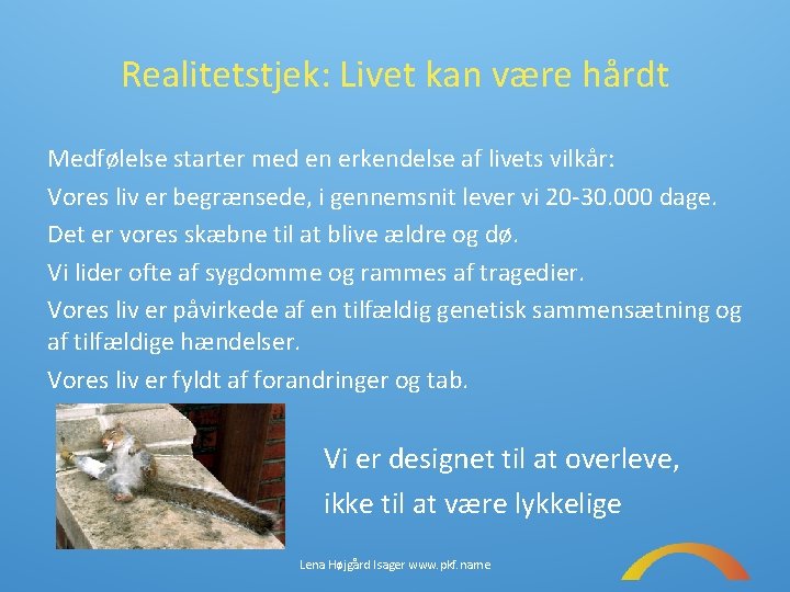 Realitetstjek: Livet kan være hårdt Medfølelse starter med en erkendelse af livets vilkår: Vores