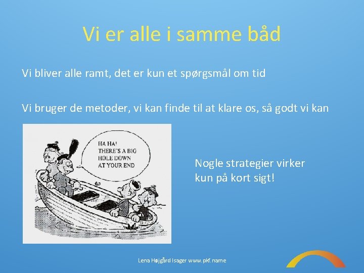 Vi er alle i samme båd Vi bliver alle ramt, det er kun et