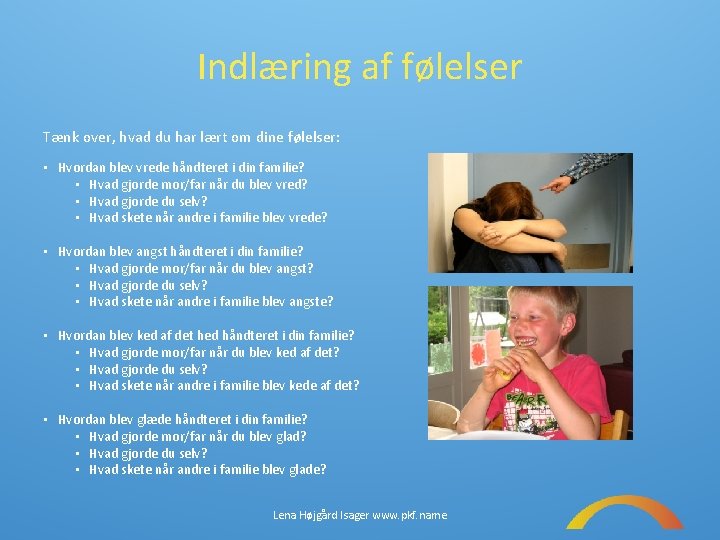 Indlæring af følelser Tænk over, hvad du har lært om dine følelser: • Hvordan