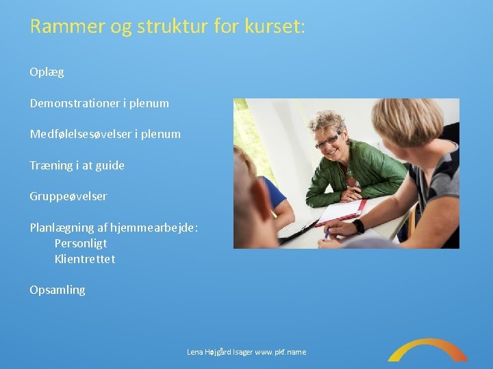 Rammer og struktur for kurset: Oplæg Demonstrationer i plenum Medfølelsesøvelser i plenum Træning i