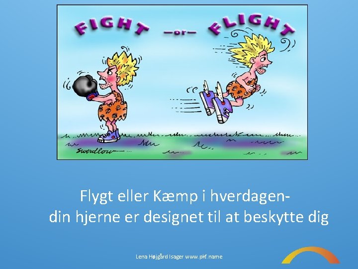 Flygt eller Kæmp i hverdagendin hjerne er designet til at beskytte dig Lena Højgård