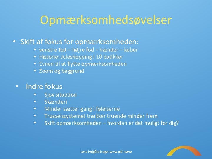Opmærksomhedsøvelser • Skift af fokus for opmærksomheden: • • venstre fod – højre fod