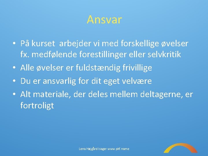 Ansvar • På kurset arbejder vi med forskellige øvelser fx. medfølende forestillinger eller selvkritik