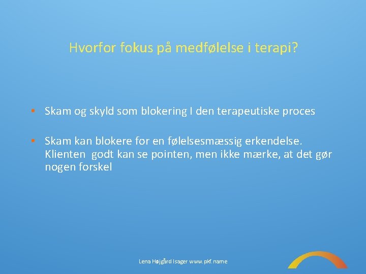 Hvorfor fokus på medfølelse i terapi? • Skam og skyld som blokering I den