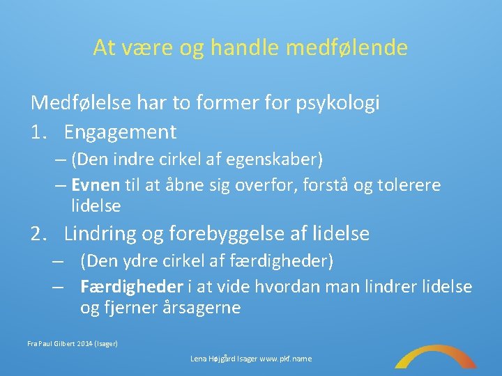 At være og handle medfølende Medfølelse har to former for psykologi 1. Engagement –