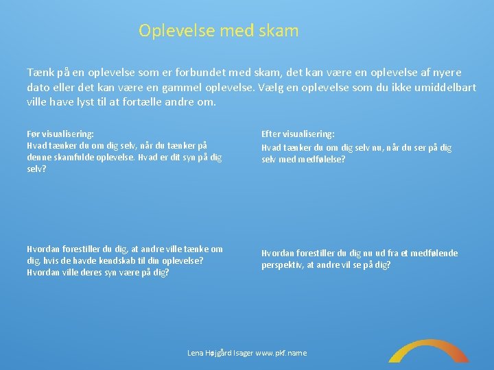 Oplevelse med skam Tænk på en oplevelse som er forbundet med skam, det kan