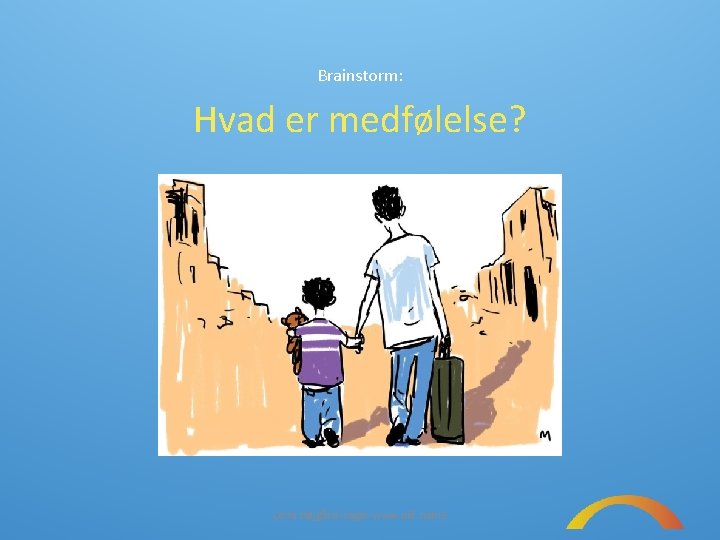 Brainstorm: Hvad er medfølelse? Lena Højgård Isager www. pkf. name 