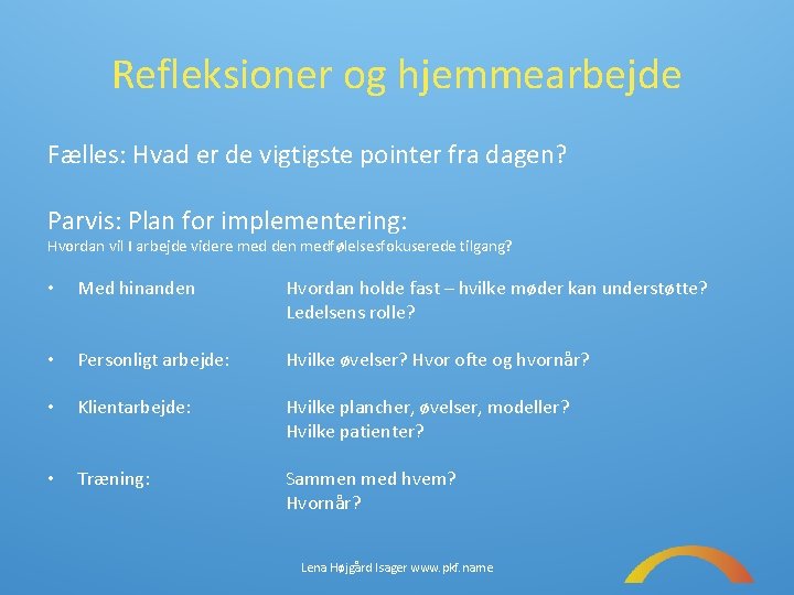 Refleksioner og hjemmearbejde Fælles: Hvad er de vigtigste pointer fra dagen? Parvis: Plan for
