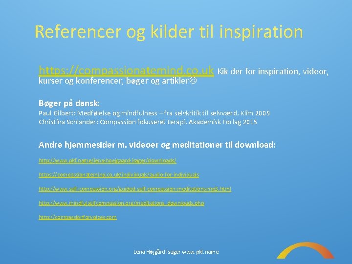 Referencer og kilder til inspiration https: //compassionatemind. co. uk Kik der for inspiration, videor,