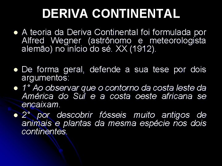 DERIVA CONTINENTAL l A teoria da Deriva Continental foi formulada por Alfred Wegner (astrônomo