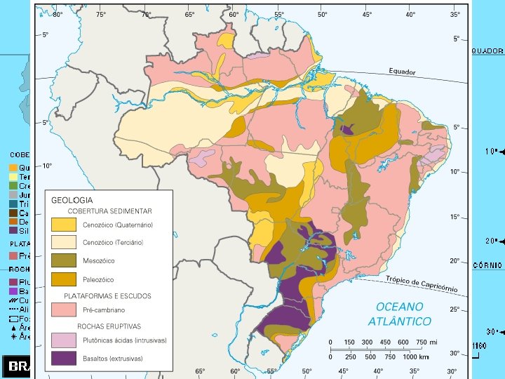Principais características geológicas do Brasil l Formações antigas, geologicamente consolidadas e estáveis; l Ausência
