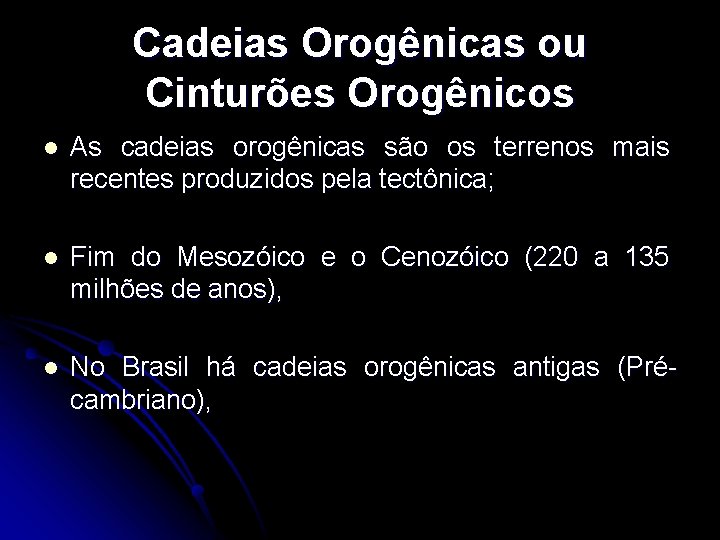 Cadeias Orogênicas ou Cinturões Orogênicos l As cadeias orogênicas são os terrenos mais recentes