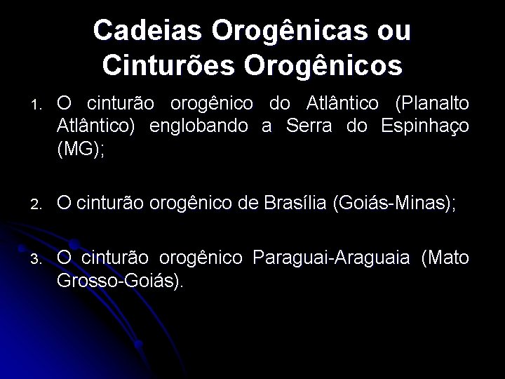 Cadeias Orogênicas ou Cinturões Orogênicos 1. O cinturão orogênico do Atlântico (Planalto Atlântico) englobando