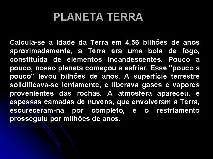 PLANETA TERRA Calcula-se a idade da Terra em 4, 56 bilhões de anos aproximadamente,