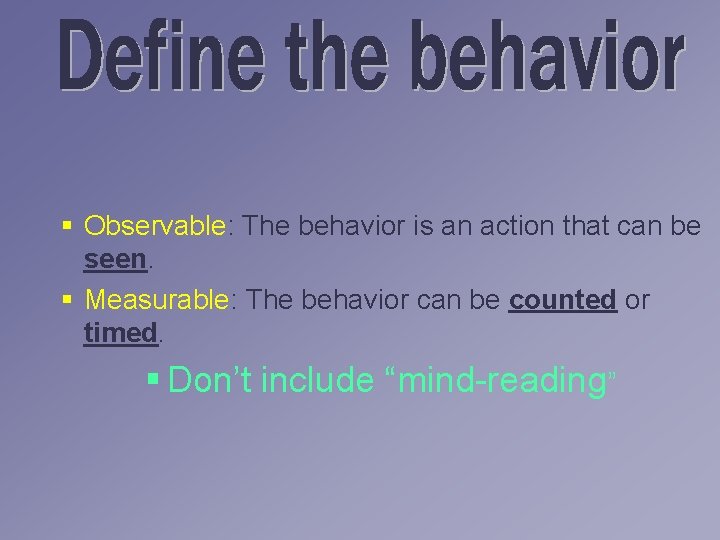 § Observable: The behavior is an action that can be seen. § Measurable: The § Observable: The behavior is an action that can be seen. § Measurable: The