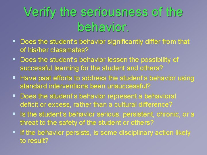 Verify the seriousness of the behavior. § Does the student’s behavior significantly differ from Verify the seriousness of the behavior. § Does the student’s behavior significantly differ from