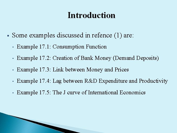 Introduction § Some examples discussed in refence (1) are: • Example 17. 1: Consumption