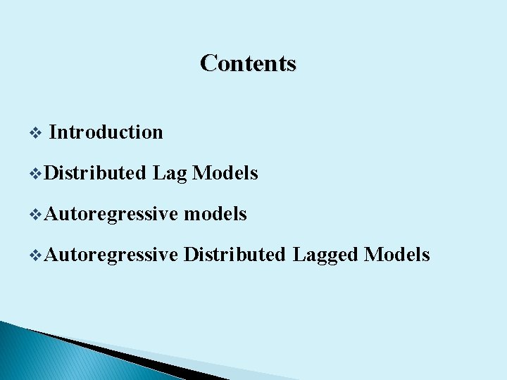 Contents v Introduction v. Distributed Lag Models v. Autoregressive models v. Autoregressive Distributed Lagged