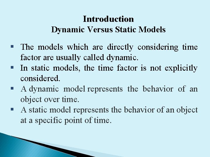 Introduction Dynamic Versus Static Models § The models which are directly considering time factor