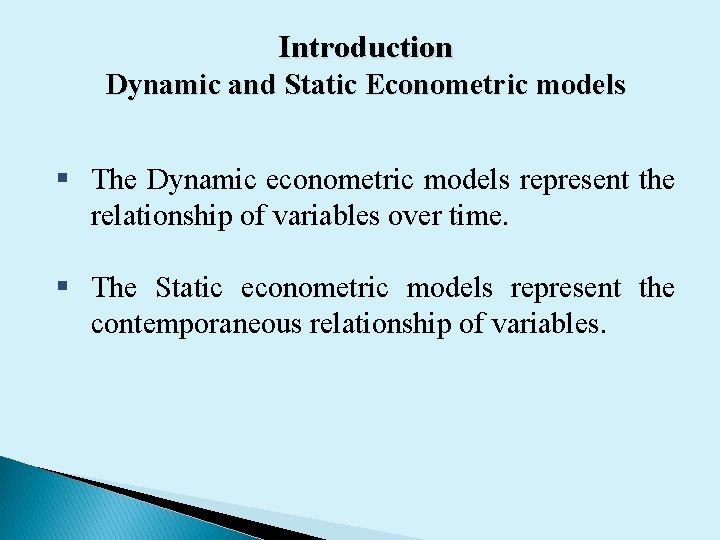 Introduction Dynamic and Static Econometric models § The Dynamic econometric models represent the relationship