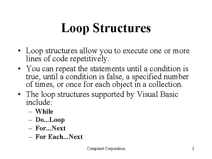 Loop Structures • Loop structures allow you to execute one or more lines of