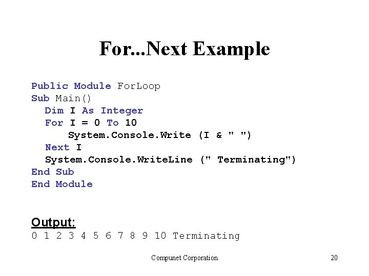 For. . . Next Example Public Module For. Loop Sub Main() Dim I As