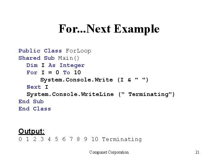 For. . . Next Example Public Class For. Loop Shared Sub Main() Dim I