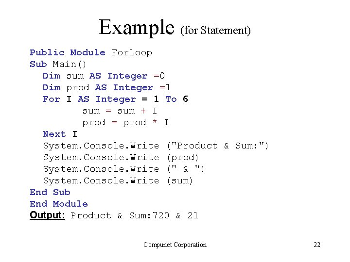 Example (for Statement) Public Module For. Loop Sub Main() Dim sum AS Integer =0